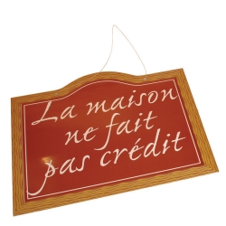 PANCARTE LA MAISON NE FAIT PAS CREDIT